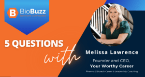 5 Questions With Melissa Lawrence, Founder and CEO, Your Worthy Career, Pharma / Biotech Career & Leadership Coaching