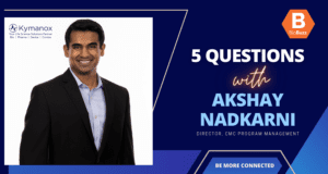 5 Questions With Akshay Nadkarni, Director, CMC Program Management, Kymanox