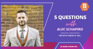 5 Questions With, Alec Schapiro, Senior Engineer, InfoPathways Inc.